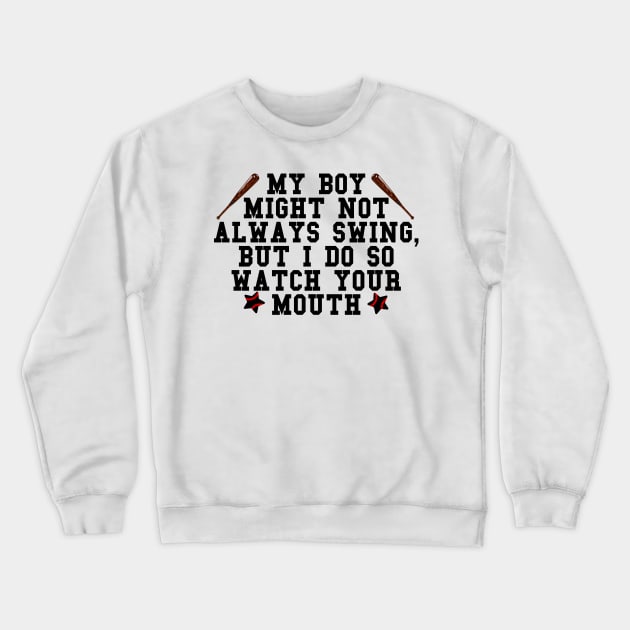 My boy might not always swing but I do so watch your mouth Crewneck Sweatshirt by mdr design